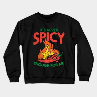 It's Never Spicy Enough For Me Crewneck Sweatshirt
